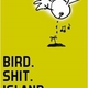 BIRD.SHIT.ISLAND!