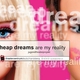 cheap dreams are my reality