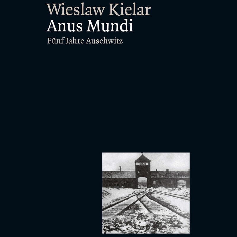 ANUS MUNDI | AUSCHWITZ - EIN FAKTUM